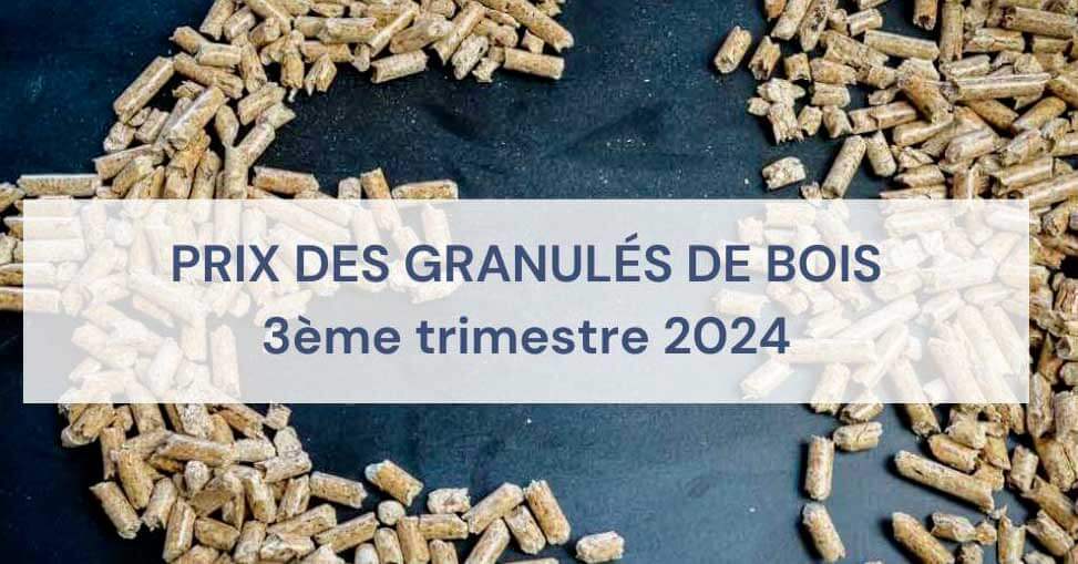 prix des granulés de bois 3ème trimestre 2024